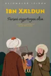 «Ibn Xaldun»  Tarixni oʻzgartirgan olim
