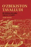 O‘zbekiston tavalludi: Ilk SSSR davrida millat, imperiya va inqilob